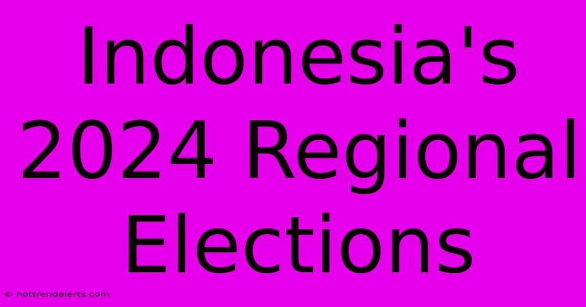 Indonesia's 2024 Regional Elections