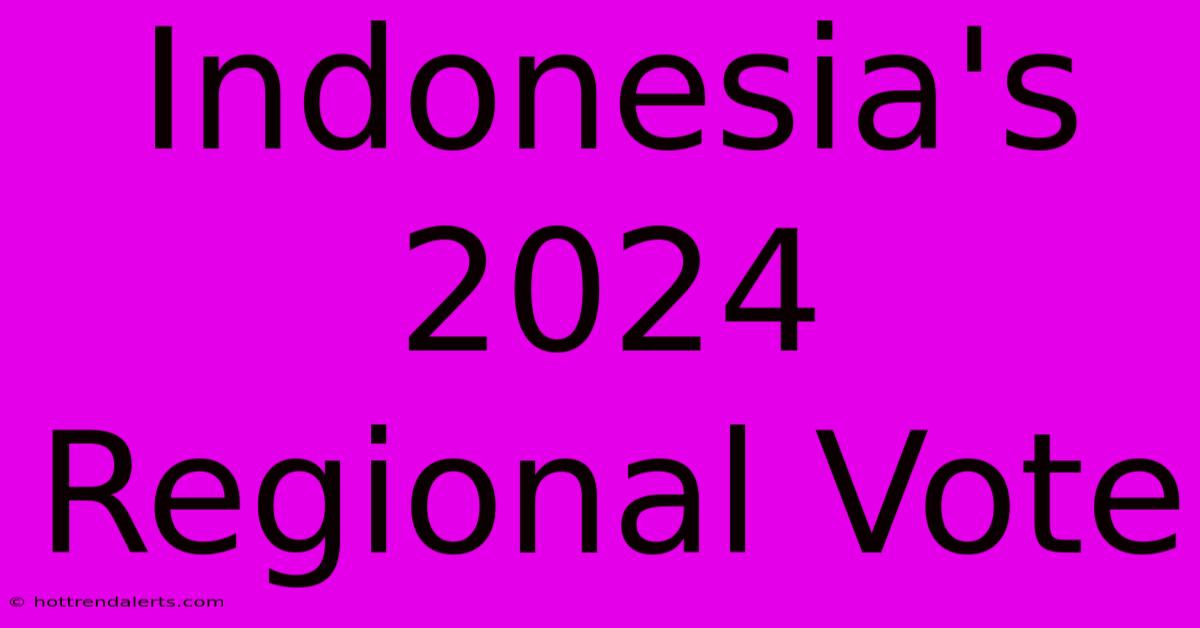 Indonesia's 2024 Regional Vote