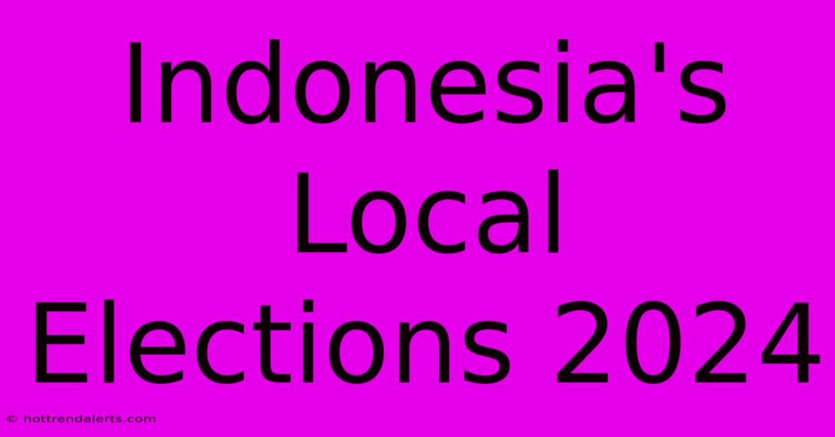 Indonesia's Local Elections 2024