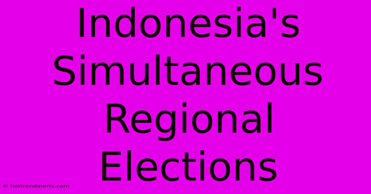 Indonesia's Simultaneous Regional Elections