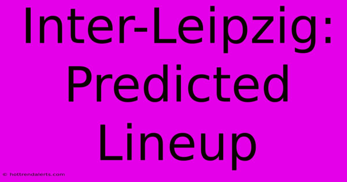 Inter-Leipzig: Predicted Lineup