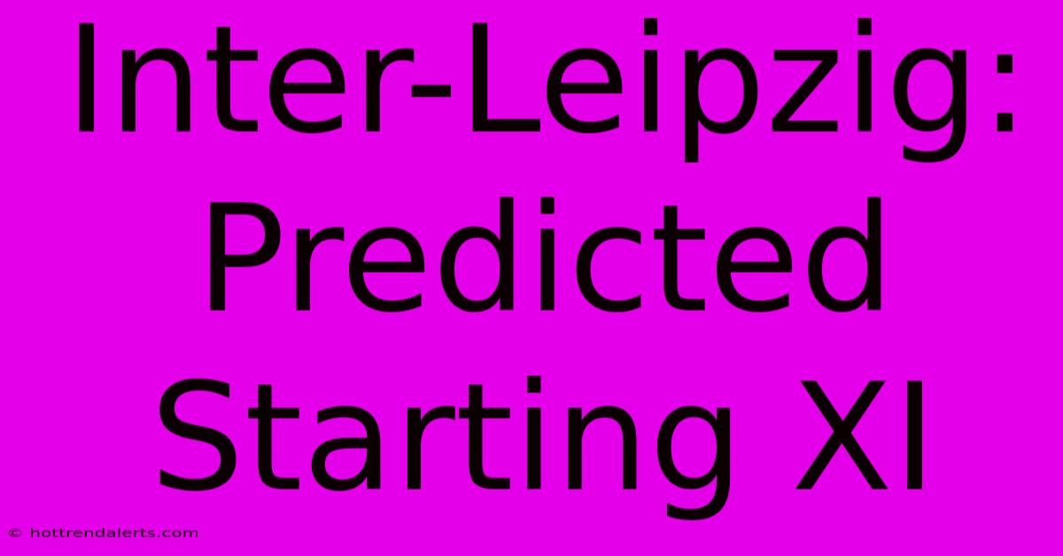 Inter-Leipzig: Predicted Starting XI