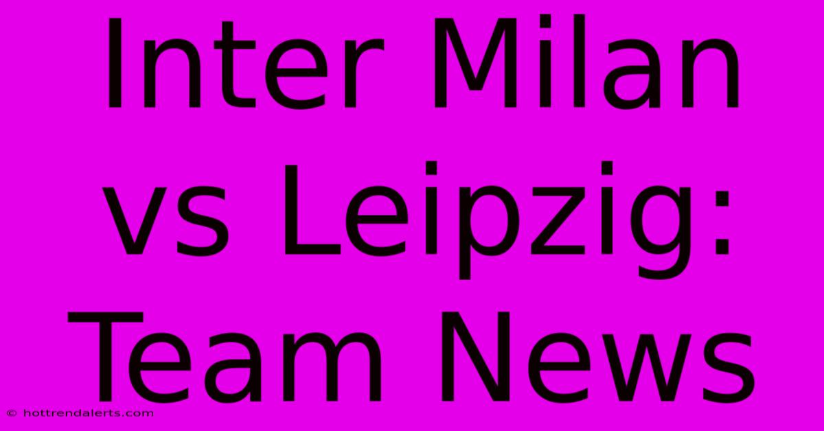 Inter Milan Vs Leipzig: Team News