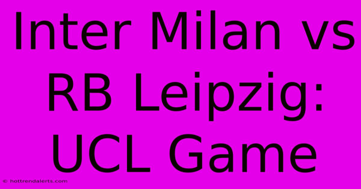 Inter Milan Vs RB Leipzig: UCL Game