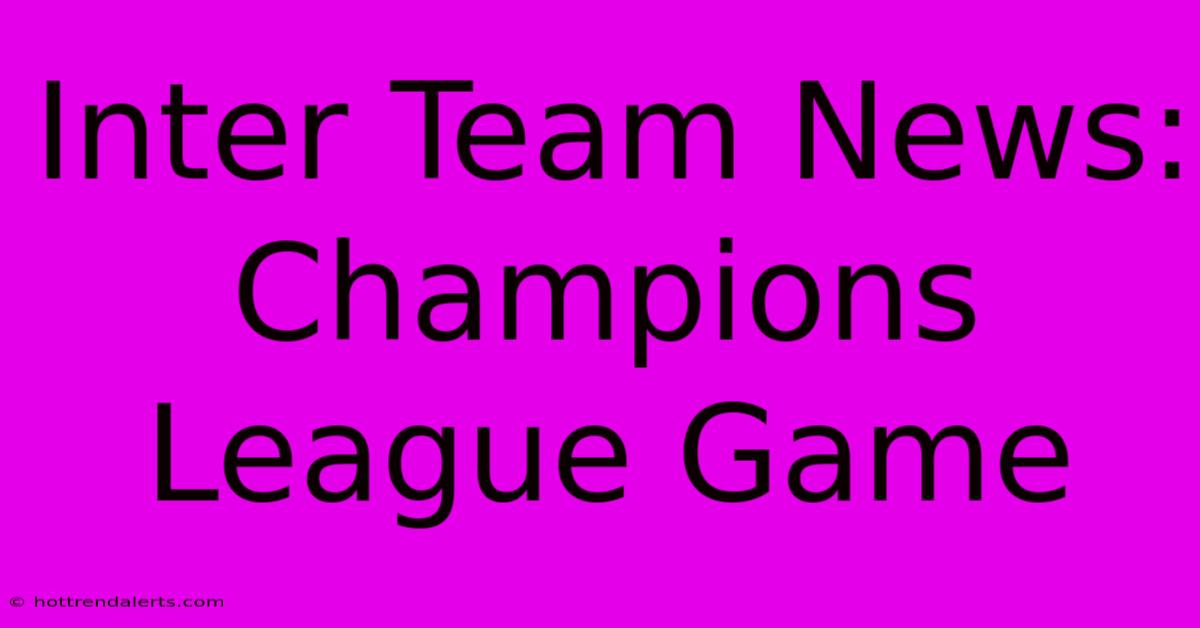 Inter Team News: Champions League Game