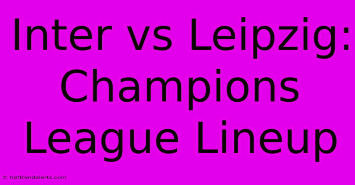 Inter Vs Leipzig: Champions League Lineup