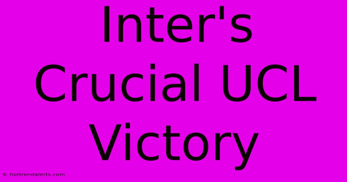 Inter's Crucial UCL Victory