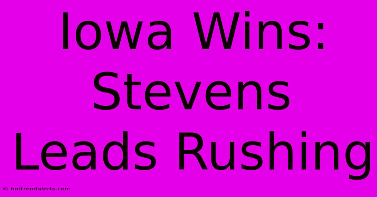 Iowa Wins: Stevens Leads Rushing