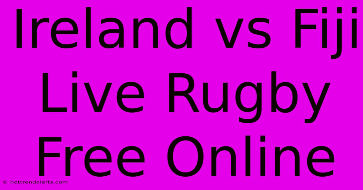 Ireland Vs Fiji Live Rugby Free Online