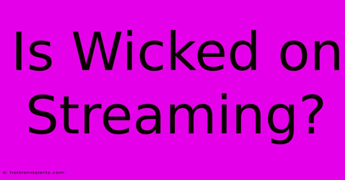 Is Wicked On Streaming?