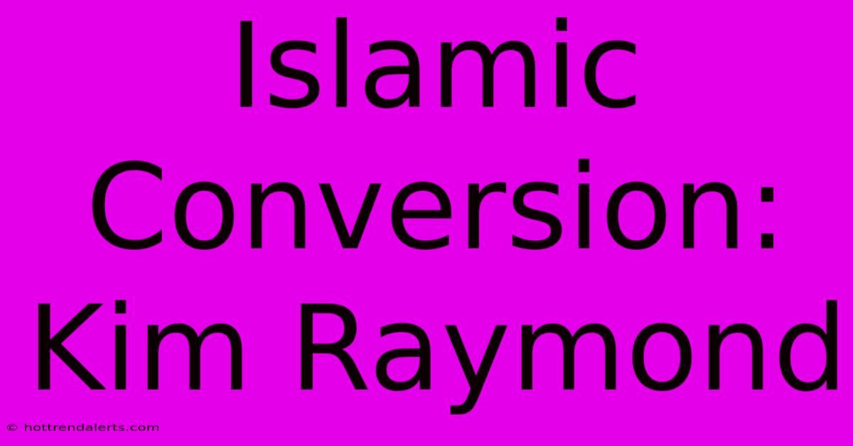 Islamic Conversion: Kim Raymond