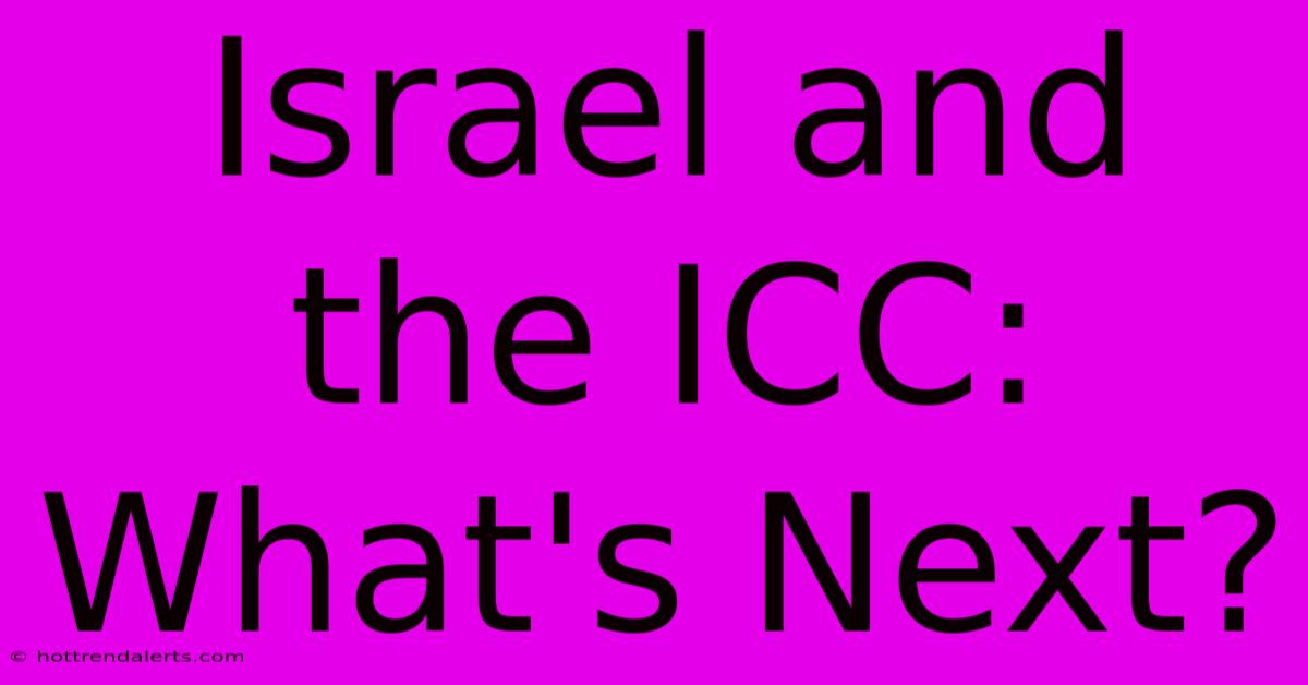 Israel And The ICC: What's Next?