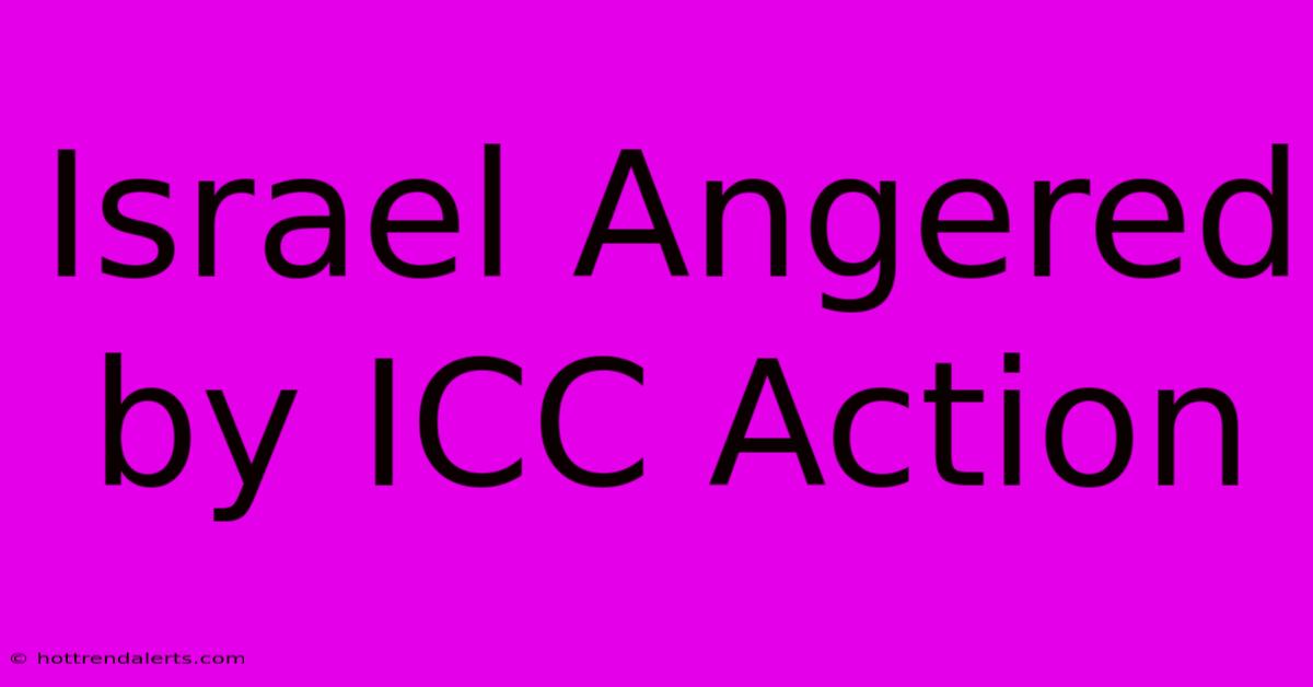 Israel Angered By ICC Action