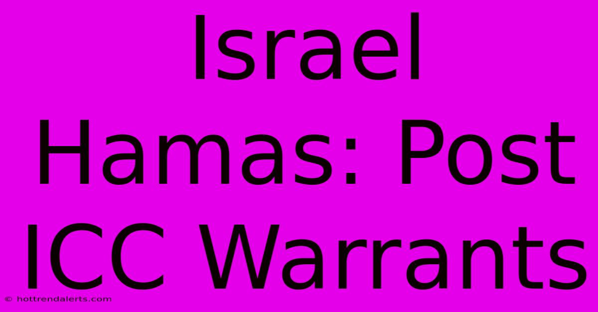 Israel Hamas: Post ICC Warrants