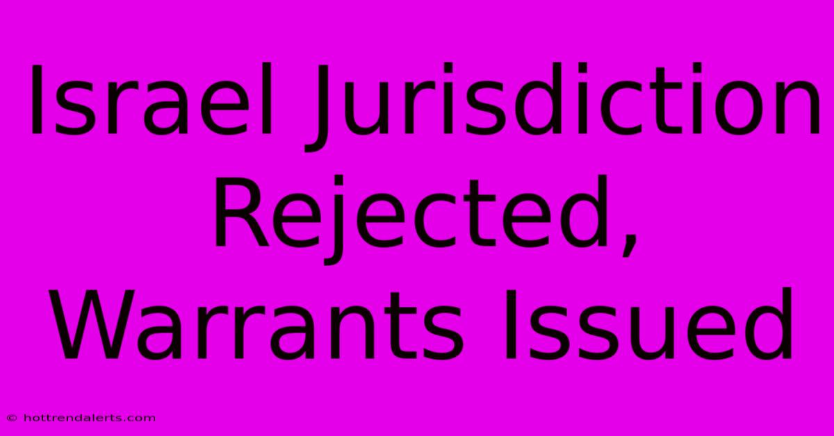 Israel Jurisdiction Rejected, Warrants Issued