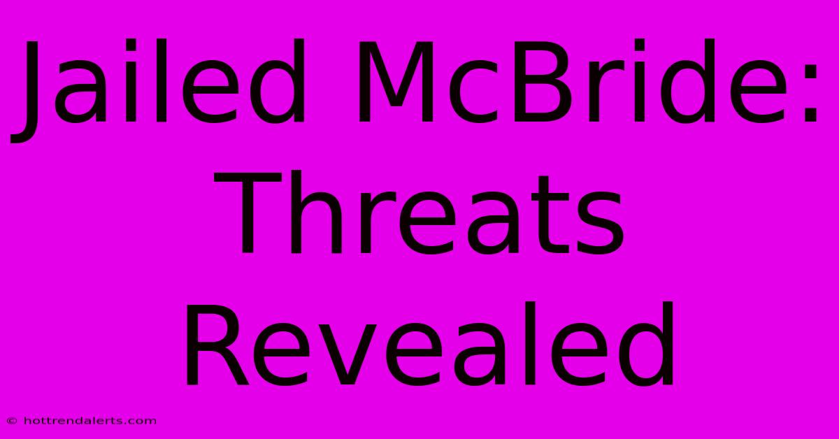 Jailed McBride: Threats Revealed