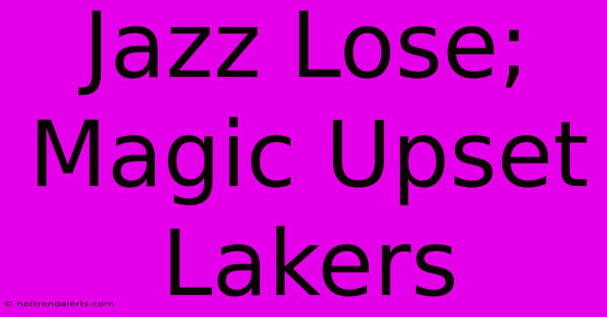 Jazz Lose; Magic Upset Lakers