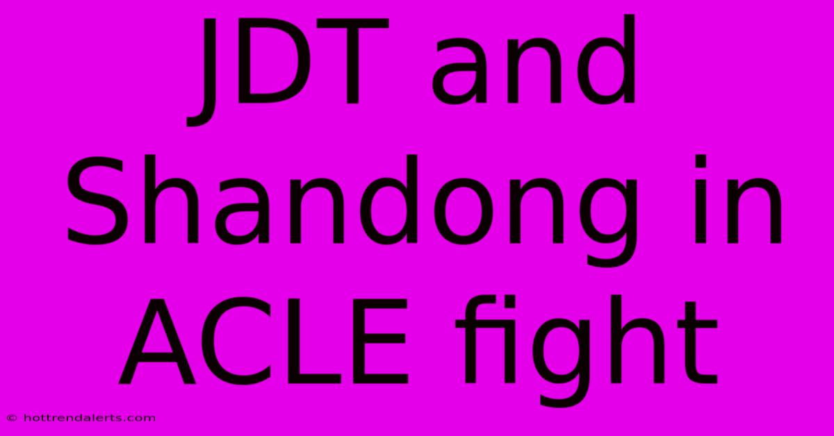 JDT And Shandong In ACLE Fight