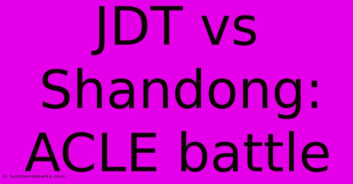 JDT Vs Shandong: ACLE Battle