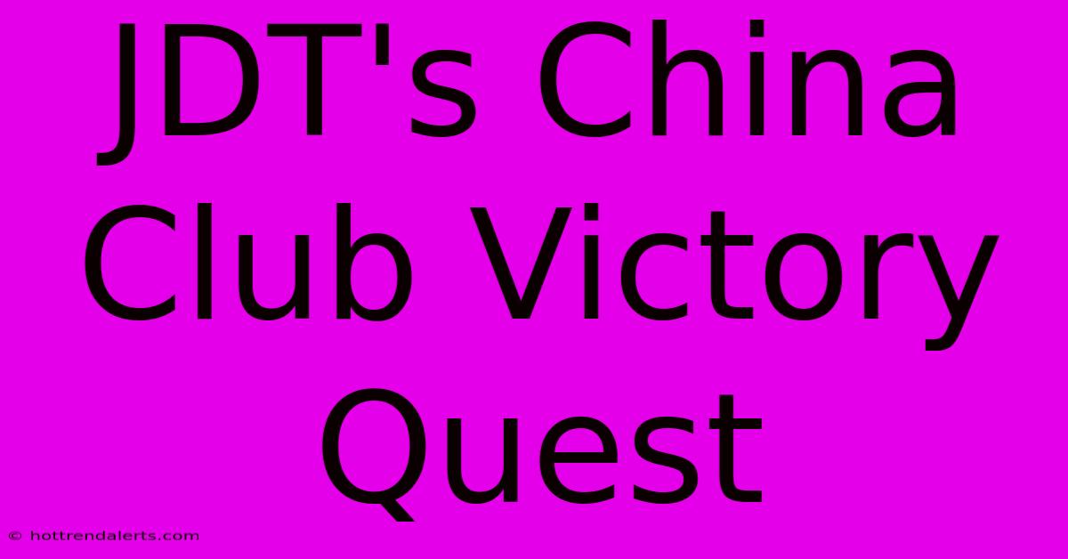 JDT's China Club Victory Quest