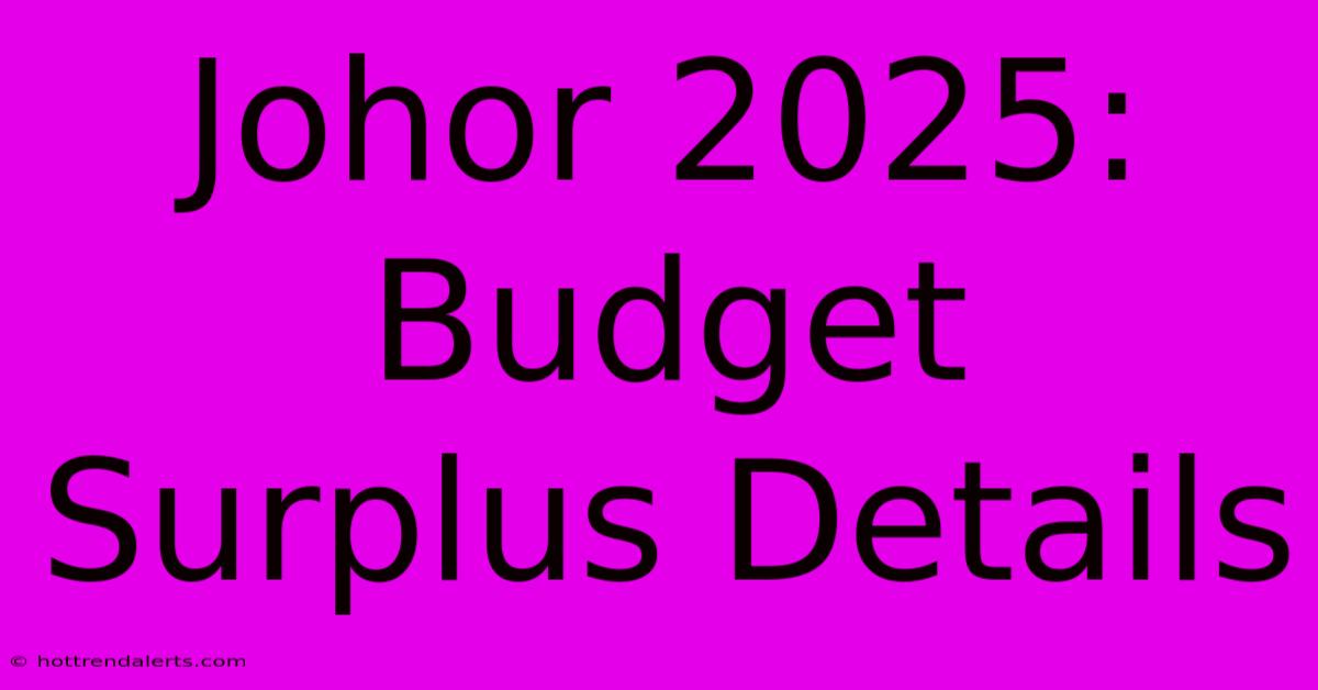 Johor 2025: Budget Surplus Details