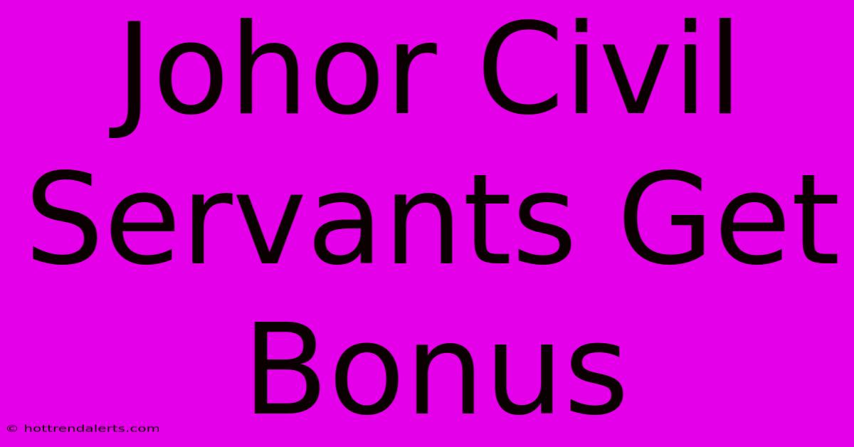 Johor Civil Servants Get Bonus