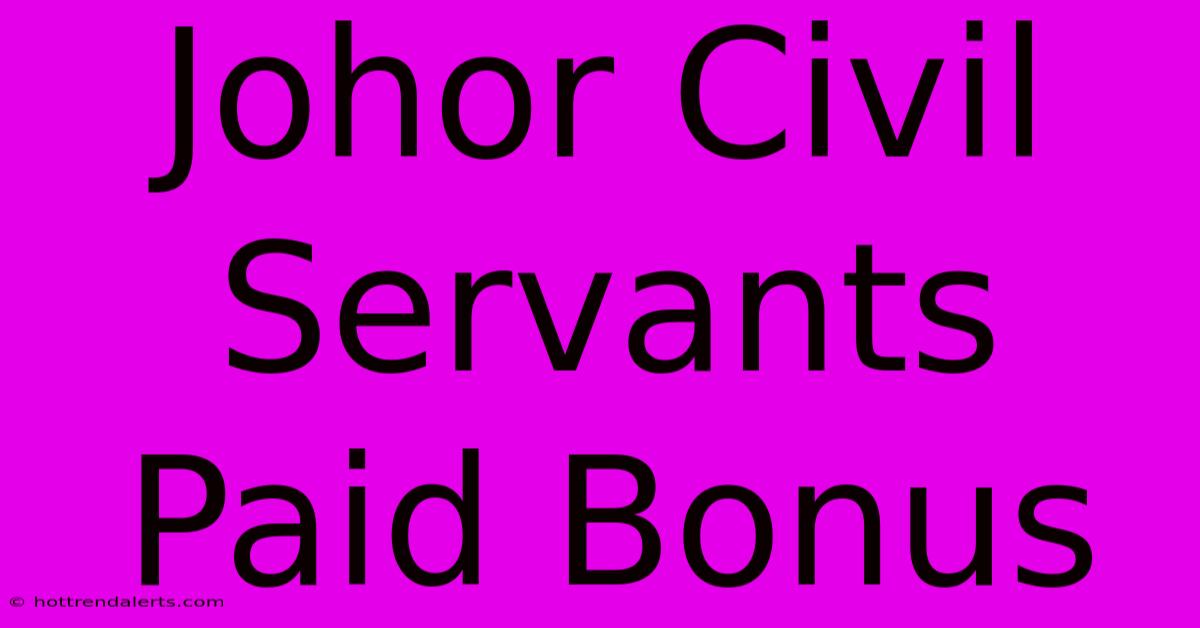 Johor Civil Servants Paid Bonus