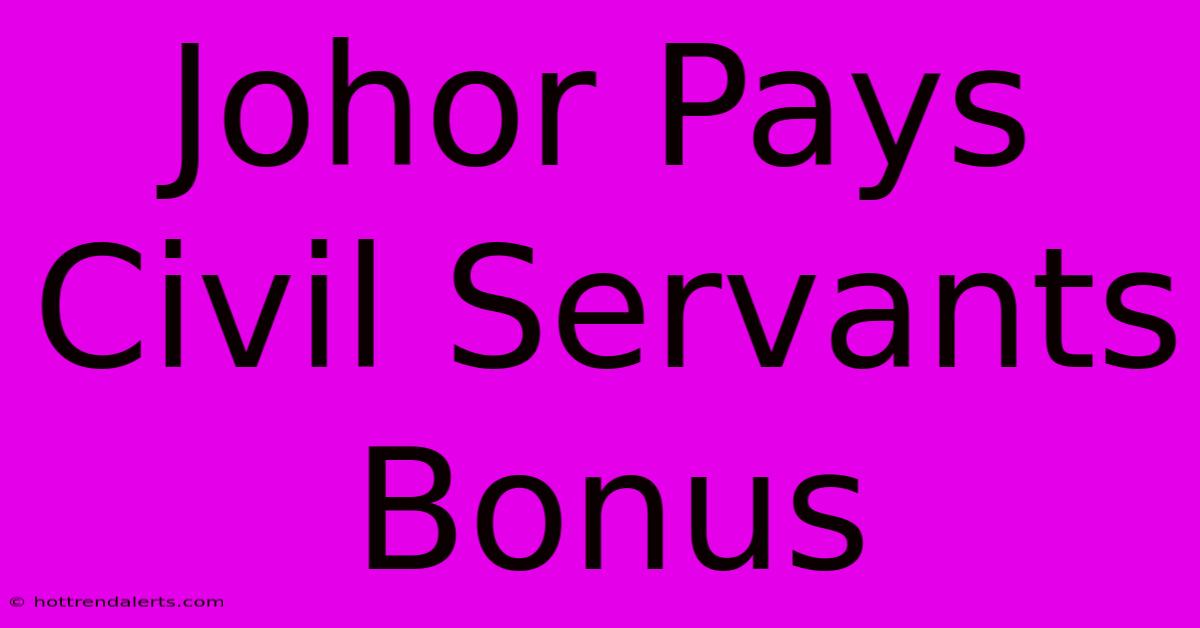 Johor Pays Civil Servants Bonus