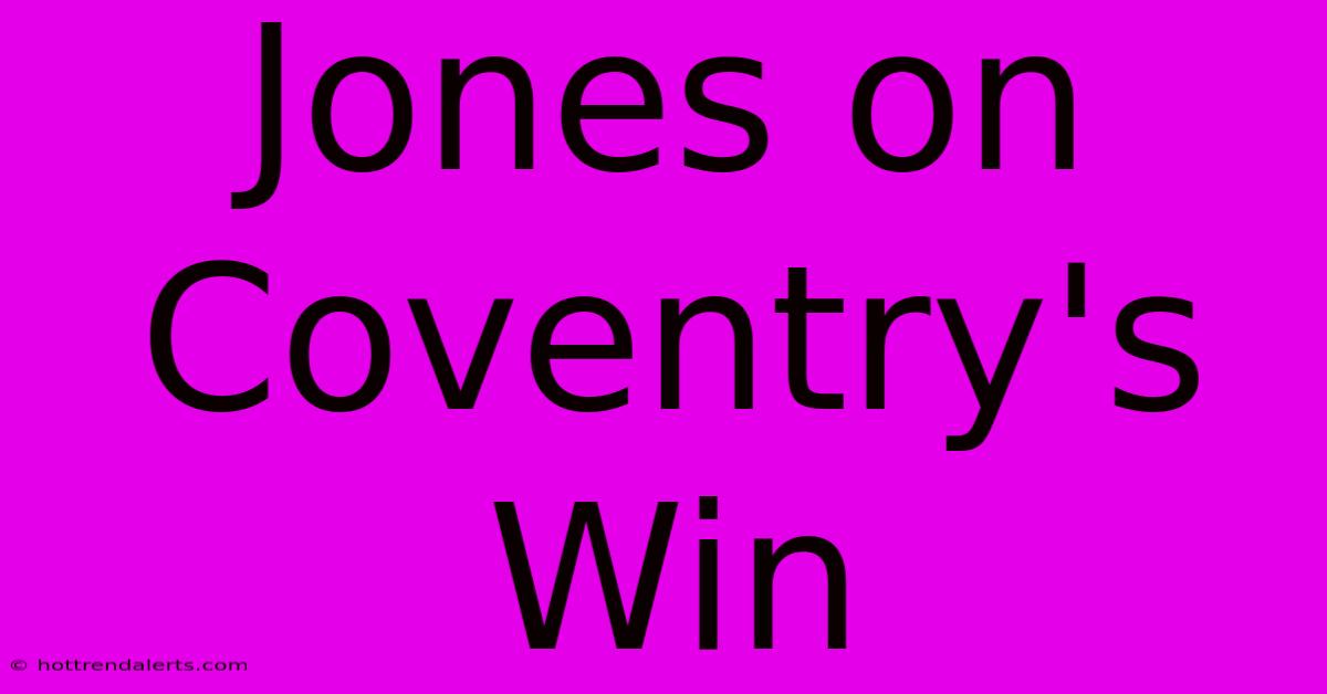 Jones On Coventry's Win