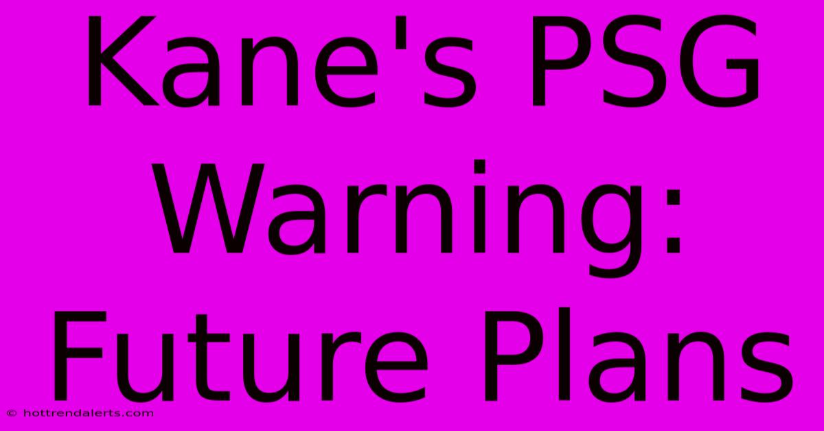 Kane's PSG Warning: Future Plans