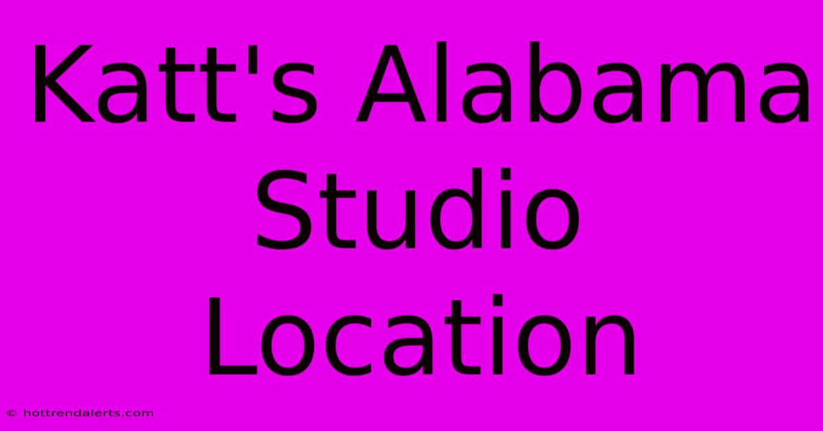 Katt's Alabama Studio Location