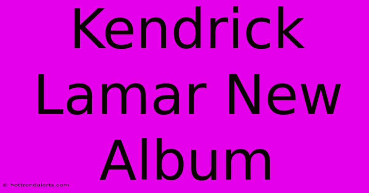 Kendrick Lamar New Album