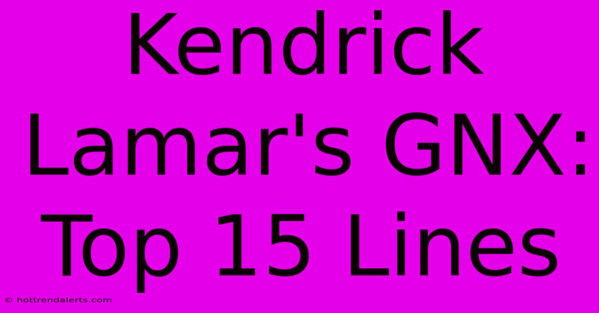 Kendrick Lamar's GNX: Top 15 Lines