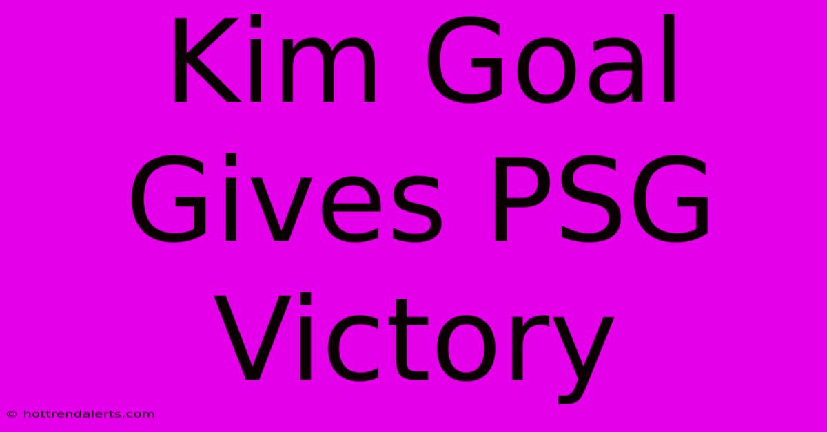 Kim Goal Gives PSG Victory