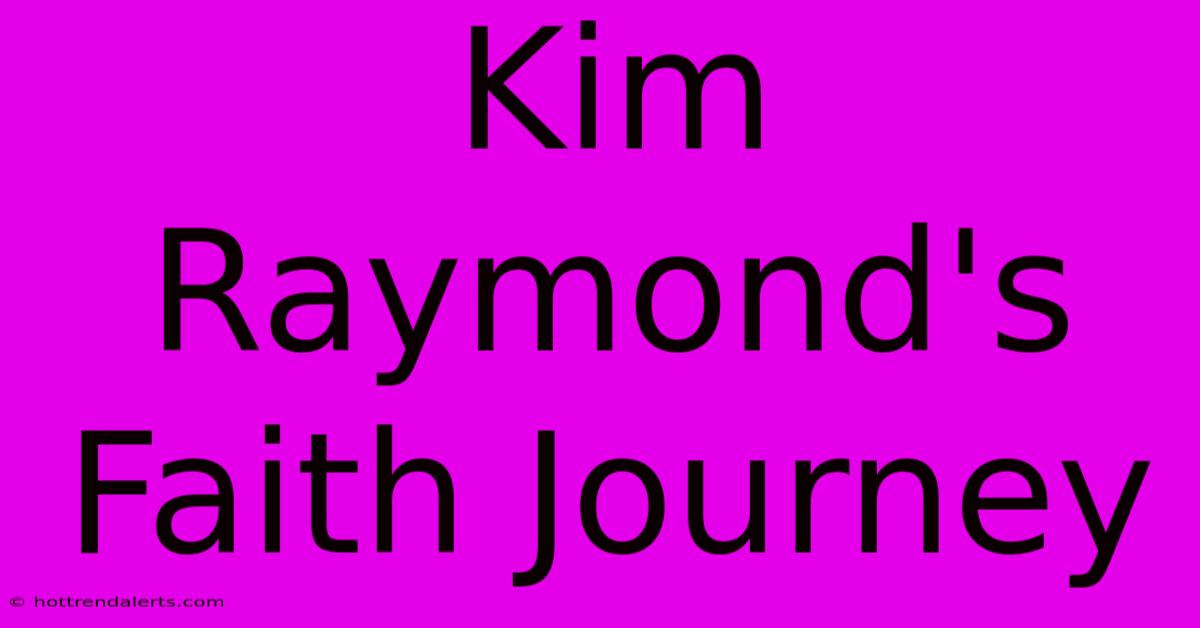 Kim Raymond's Faith Journey