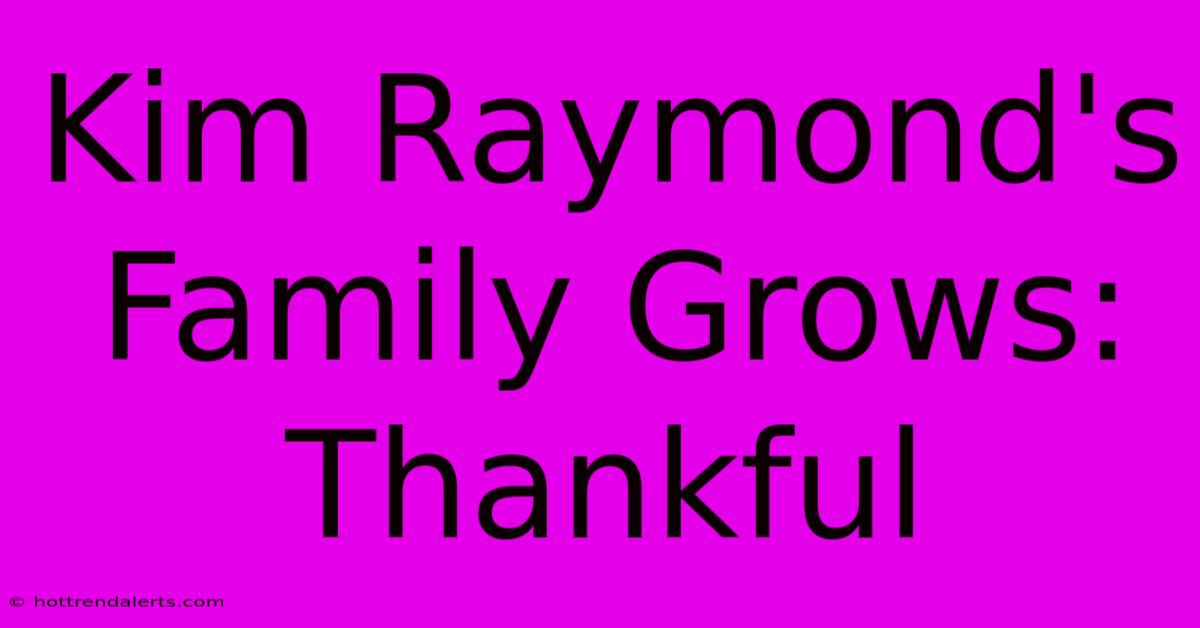 Kim Raymond's Family Grows: Thankful