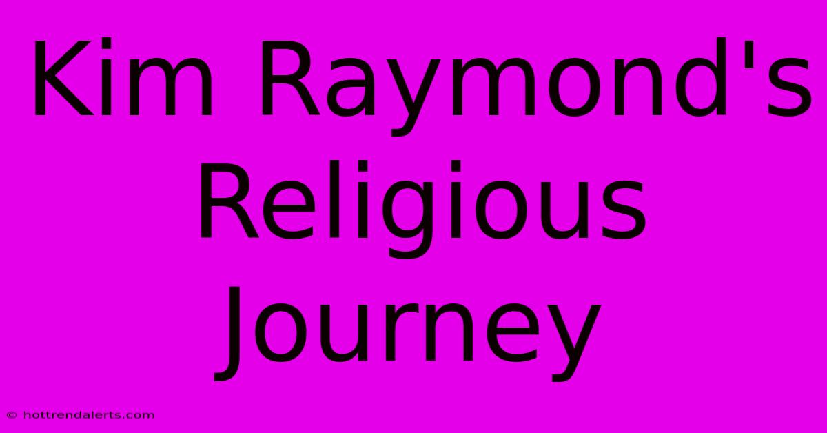 Kim Raymond's Religious Journey