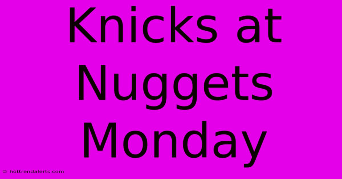 Knicks At Nuggets Monday