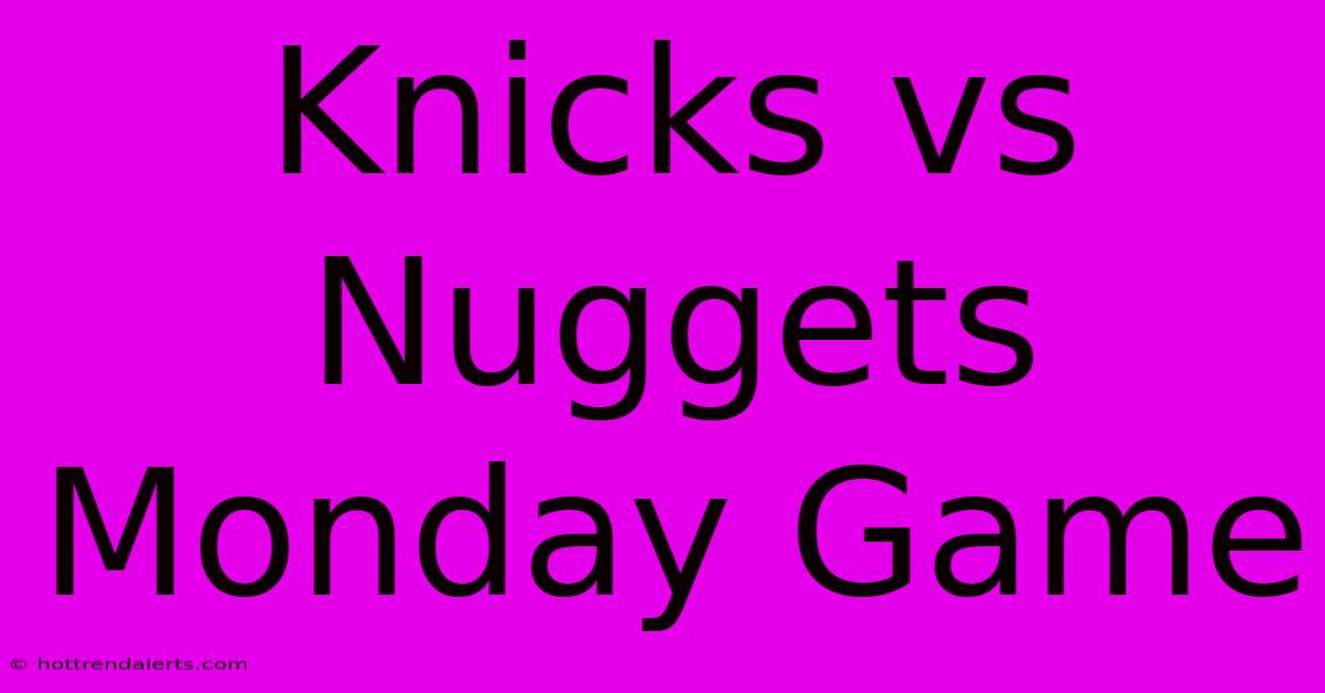 Knicks Vs Nuggets Monday Game