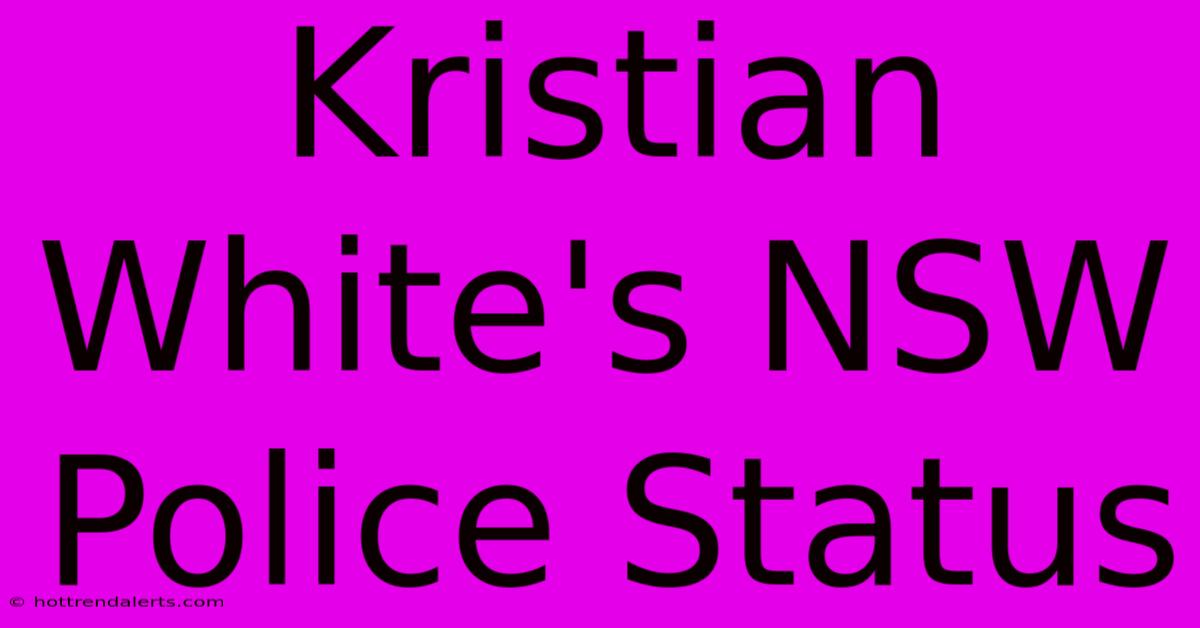 Kristian White's NSW Police Status