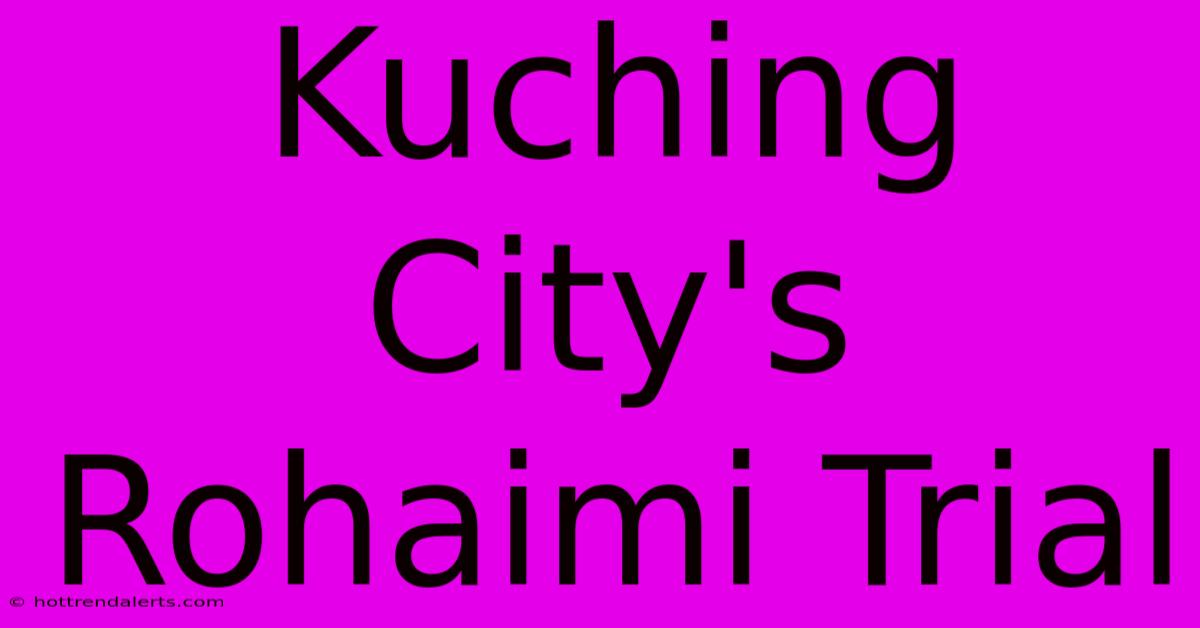 Kuching City's Rohaimi Trial