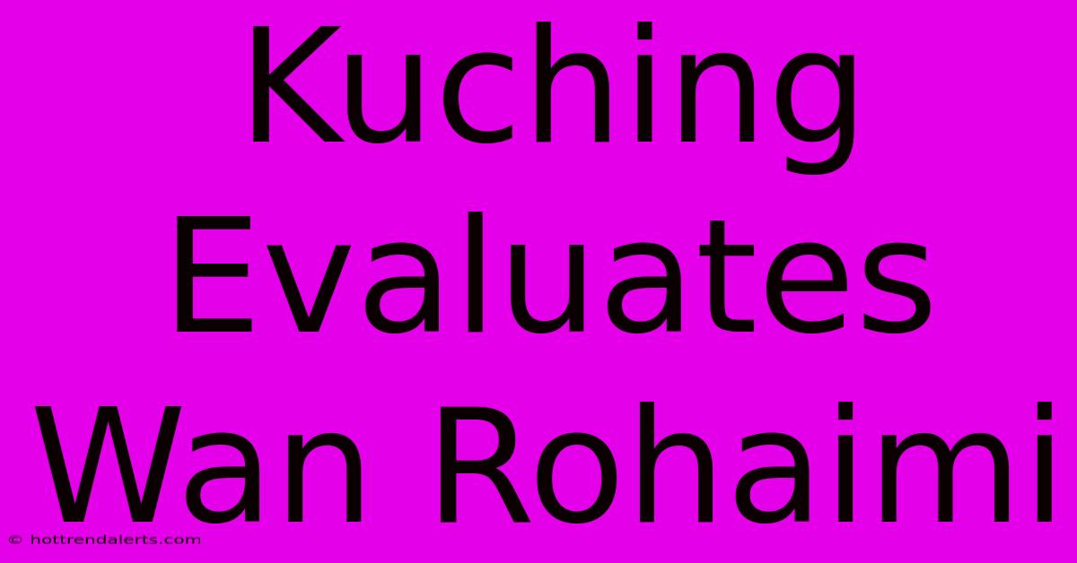 Kuching Evaluates Wan Rohaimi