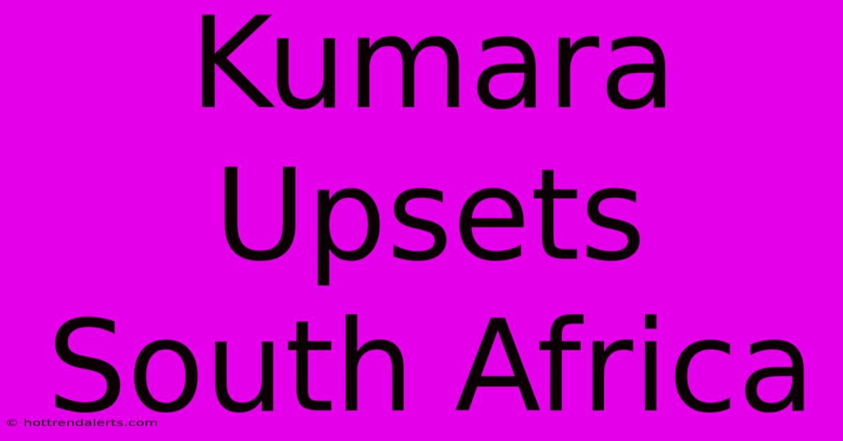 Kumara Upsets South Africa