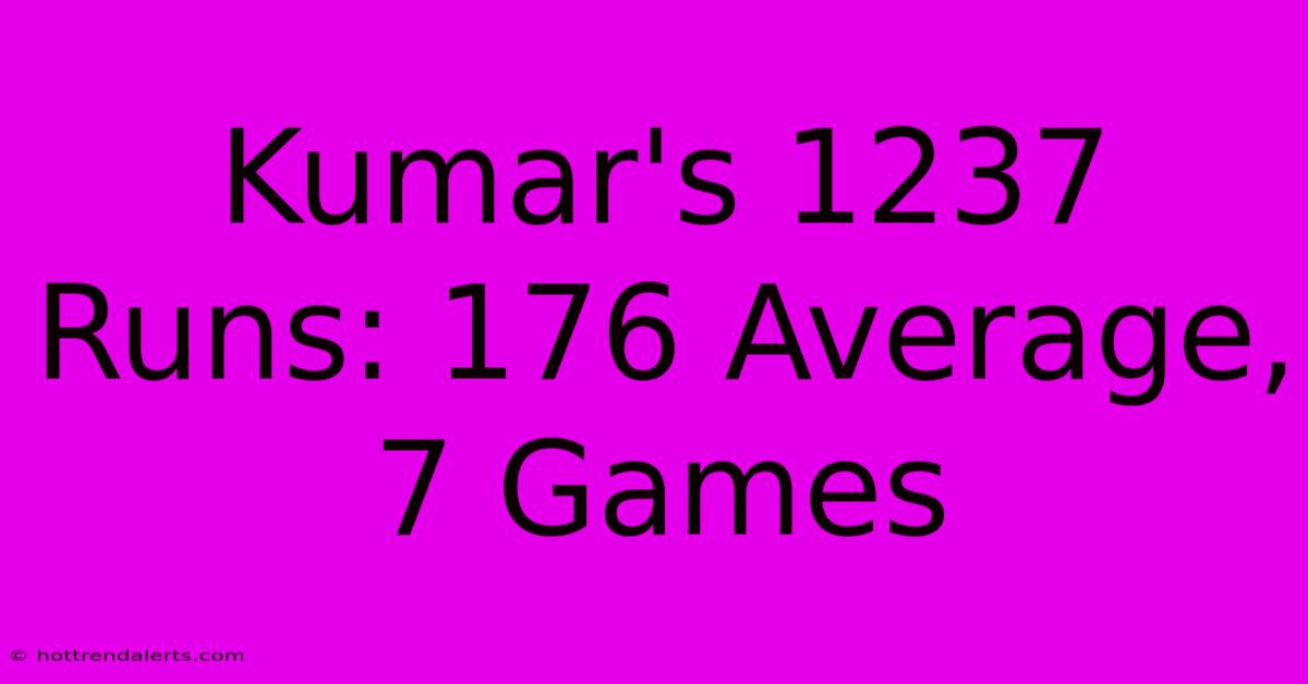 Kumar's 1237 Runs: 176 Average, 7 Games