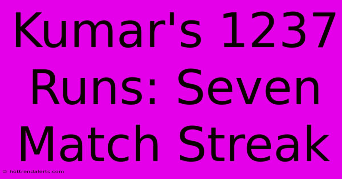 Kumar's 1237 Runs: Seven Match Streak