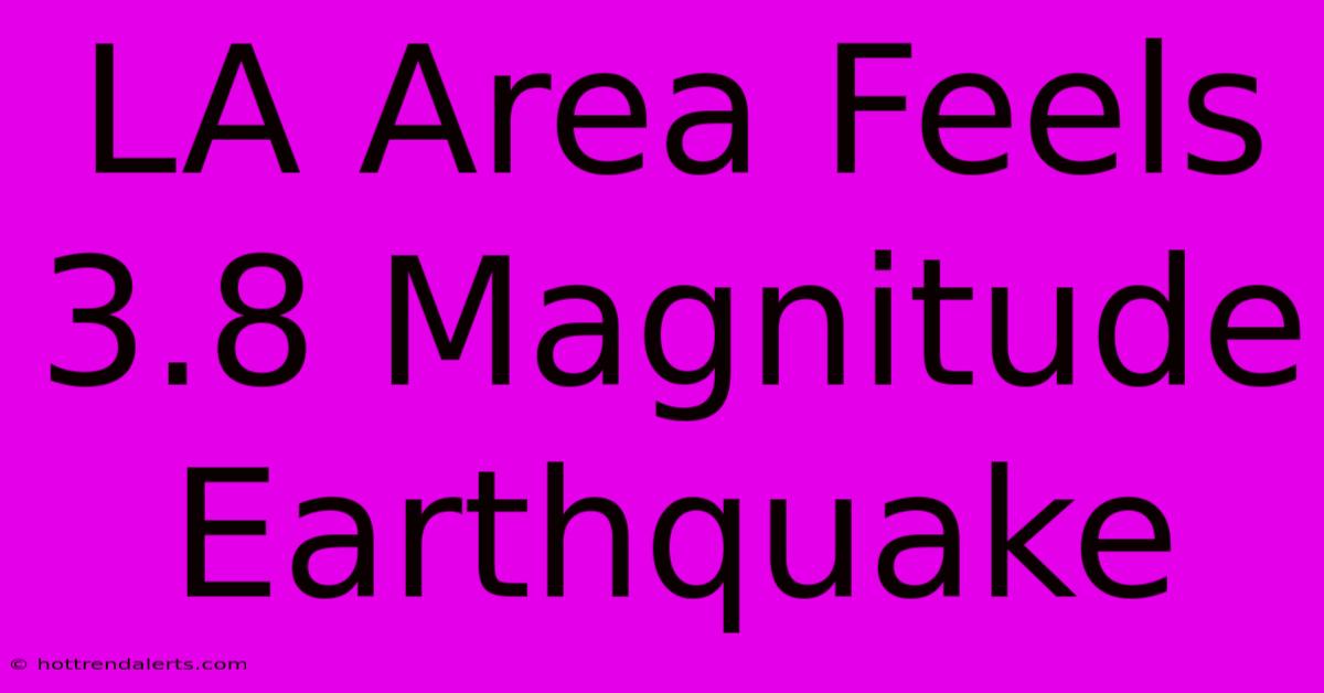 LA Area Feels 3.8 Magnitude Earthquake