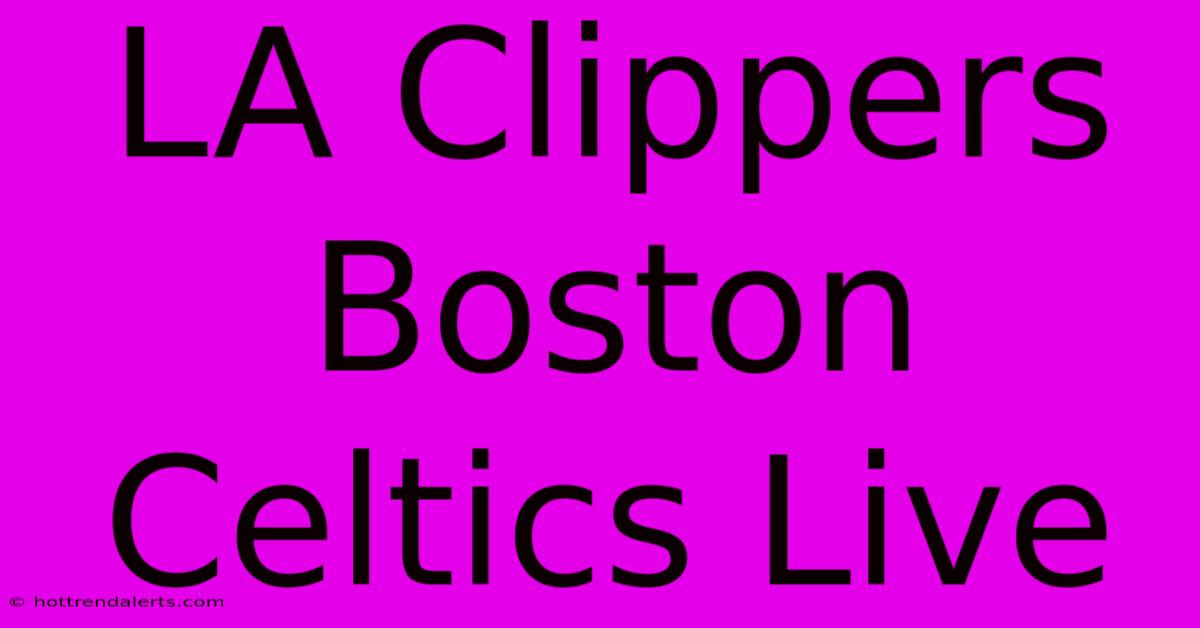 LA Clippers Boston Celtics Live