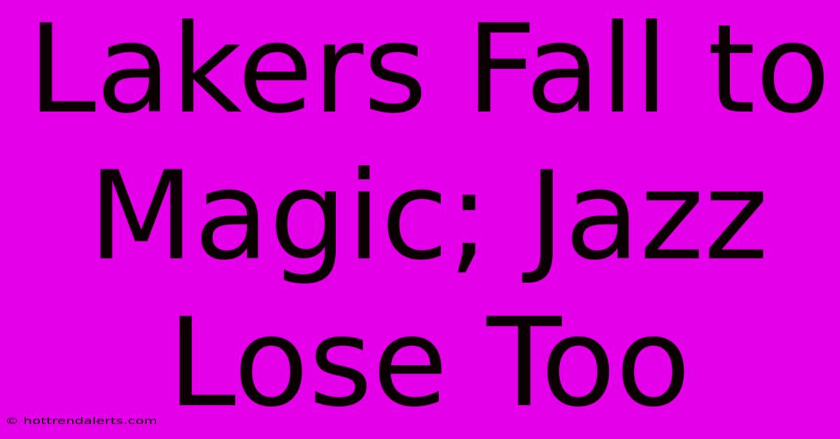 Lakers Fall To Magic; Jazz Lose Too