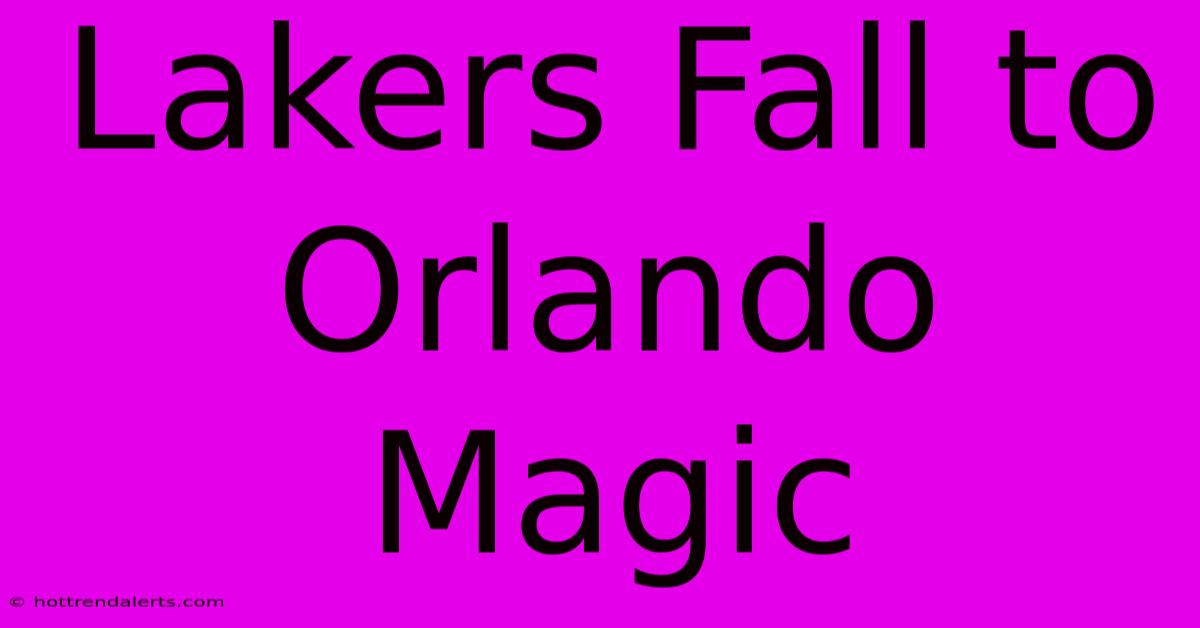 Lakers Fall To Orlando Magic