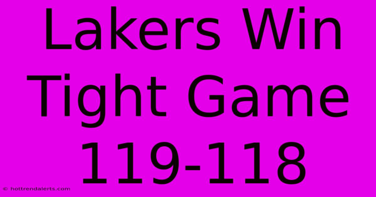 Lakers Win Tight Game 119-118